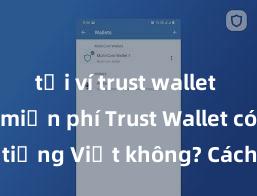 tải ví trust wallet android miễn phí Trust Wallet có hỗ trợ tiếng Việt không? Cách sử dụng dễ dàng