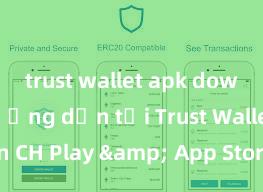 trust wallet apk download Hướng dẫn tải Trust Wallet trên CH Play & App Store tại Việt Nam